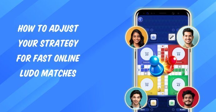 How to Adjust Your Strategy for Fast Online Ludo Matches